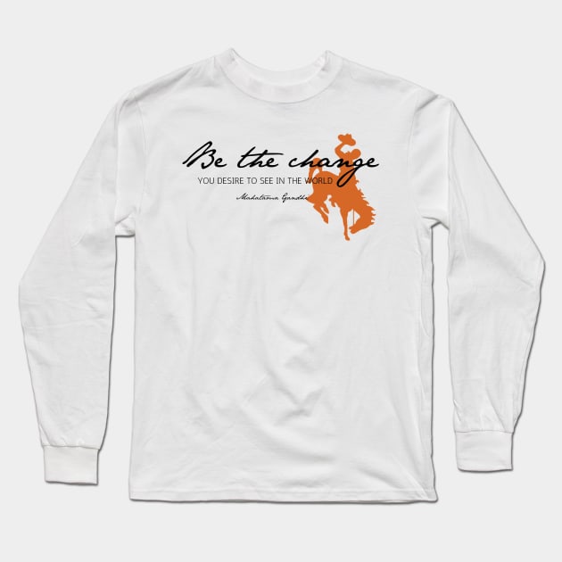 Be the Change, Buckaroo Long Sleeve T-Shirt by PunIntended